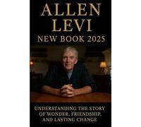 Allen Levi New Book 2025: Understanding the Story of Wonder, Friendship, and Lasting Change