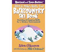 Allen & Mike's Really Cool Backcountry Ski Book: Traveling & Camping Skills for a Winter Environment