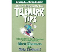 Allen & Mike's Really Cool Telemark Tips: 123 Amazing Tips to Improve Your Tele-skiing