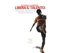 Allena la Mente, Libera il Talento: Manuale per l'Allenatore del Calciatore Pensante