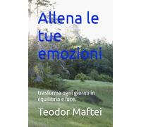 Allena le tue emozioni: trasforma ogni giorno in equilibrio e luce.