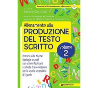 Allenamento alla produzione del testo scritto. Percorsi sulle diverse tipologie testuali con schemi facilitanti e schede di esercitazione per la scuola secondaria di I grado (Vol. 2)