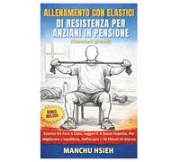 Allenamento Con Elastici Di Resistenza Per Anziani In Pensione (Caratteri grandi): Esercizi Da Fare A Casa, Leggeri E A Basso Impatto, Per Migliorare L'equilibrio, Rafforzare | 10 Minuti Al Giorno