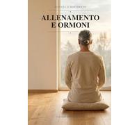 Allenamento e Ormoni: Cortisolo, testosterone e ormone della crescita Cosa cambia davvero con il corpo libero a casa