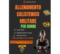 ALLENAMENTO MILITARE PER DONNE: Il bootcamp completo di 4 settimane a corpo libero per bruciare grassi, costruire muscoli magri, rafforzare e sentirsi sicuri di sé-nessuna palestra necessaria