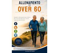 Allenamento per over 60: Semplici allenamenti per ridurre gli acciacchi dell’età e vivere come un quarantenne