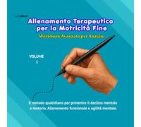 ALLENAMENTO TERAPEUTICO PER LA MOTRICITÀ FINE: Workbook Avanzato per Anziani. Il Metodo Quotidiano per Prevenire il Declino Mentale e Motorio. Allenamento Funzionale e Agilità Mentale.