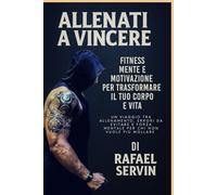 ALLENATI A VINCERE: Un viaggio tra allenamento, errori da evitare e forza mentale per chi non vuole mollare