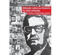 Allende: cómo su historia ha sido relatada: Un ensayo de historiografía ampliada