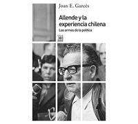 Allende y la experiencia chilena: Las armas de la politica