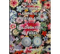 Allen's Antique Chinese Porcelain ***The Detection of Fakes***: Second Edition