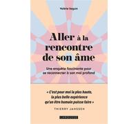 Aller À La Rencontre De Son Âme - Une Enquête Fascinante Pour Se Reconnecter À Son Moi Profond