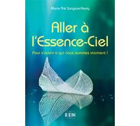 Aller à l'Essence-Ciel - Pour s'ouvrir à qui nous sommes vraiment ! - Marie-Thé Sangsue-Fleury - Entre Deux Mondes - broché - Témoignage