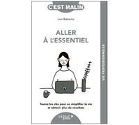 Aller À L'essentiel - Toutes Les Clés Pour Se Simplifier La Vie Et Obtenir Plus De Résultats