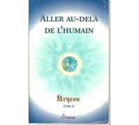 Aller au-delà de l'humain - Tome II