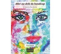 Aller au-delà du handicap - A l'oeuvre d'un destin