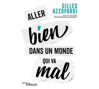 Aller bien dans un monde qui va mal - Gilles Azzopardi - Eyrolles - broché - Guide
