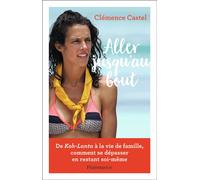 Aller jusqu'au bout En restant soi-même - Clémence Castel - Flammarion - broché - Récit