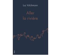 Aller la rivière - Luz Volckmann - Blast - broché - Roman
