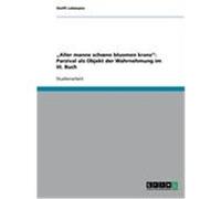 "Aller manne schoene bluomen kranz": Parzival als Objekt der Wahrnehmung im III. Buch Lehmann, Steffi (Auteur)