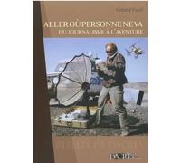 Aller où personne ne va: Du journalisme à l'aventure