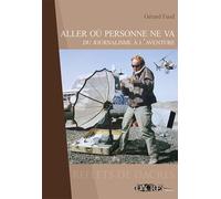 Aller où personne ne va: Du journalisme à l'aventure