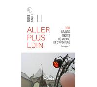 ALLER PLUS LOIN: 100 grands récits de voyage et d'aventure