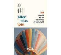 Aller plus loin 100 grands récits de voyage et d'aventure - Lionel Bedin - Livres Du Monde - broché - Récit