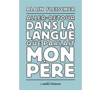 Aller-retour dans la langue que parlait mon père - Alain Fleischer - L'arbre Vengeur - broché - Essai