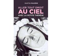 Aller tout droit au ciel avec la petite Thérèse