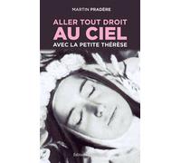 Aller tout droit au Ciel avec la petite Thérèse Réédition - Martin Pradere - Emmanuel Eds De L' - broché - Essai
