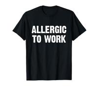 Allergic to Work T-Shirt