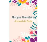 Allergies alimentaires : journal de suivi: carnet de suivi des allergies alimentaires, intolérances, sensibilités et symptômes - cahier de notes et ... - livre de suivi santé des allergies -