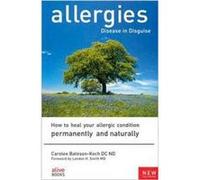Allergies Disease in Disguise How to Heal Your Allergic Condition Permanently and Naturally by Carolee Bateson Koch Carolee Bateson-Koch (Auteur)