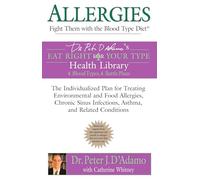 Allergies: Fight them with the Blood Type Diet: The Individualized Plan for Treating Environmental and Food Allergies, Chronic Sinus Infections, Asthma and Related Conditions