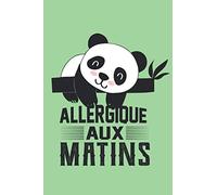 Allergique aux matins: Carnet de notes panda pour tout ceux qui ne sont pas du matin! Cadeau humour à offrir pour noël ou un anniversaire à un ami ou une amie, collègue...