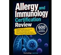 Allergy and Immunology Certification Review: Independent ABAI Exam Prep with Pediatric-Adult Comparisons, 600 Practice Questions, Case Clusters, Adaptive Retakes, and Teaching Rationales