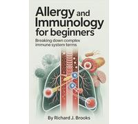Allergy and Immunology for Beginners: Breaking Down the Basics of Medical Terminology and Vocabulary for High School / College Students and Patients