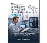 ALLERGY AND IMMUNOLOGY PROTOCOL AND CLINICAL ALGORITHM 2026-2027: Systematic Approaches to Immune-Mediated Disorders and Clinical Care