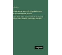 Allerneuste Beschreibung der Provinz Carolina in West-Indien: samt einem Reise-Journal von mehr als Tausend Meilen unter allerhand indianischen Nationen