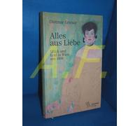 Alles aus Liebe: Glück und Leid in Wien um 1900