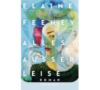 Alles außer leise: Roman | Der neue Roman der für den Booker Prize nominierten Autorin | 'Ich liebe dieses Buch!' Jenny Mustard, Autorin von 'Okaye Tage'