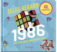 Alles begann 1986: Eine Reise durch deine wilden Jahre | Jahrgangsbuch zum 40. Geburtstag