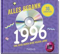 Alles begann 1996: Eine Reise durch deine wilden Jahre | Jahrgangsbuch zum 30. Geburtstag