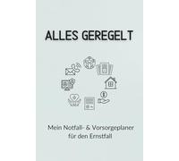 Alles geregelt - Mein Notfall- & Vorsorgeplaner für den Ernstfall: Damit im entscheidenden Moment sofort gefunden wird, was wirklich zählt