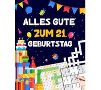 Alles gute zum 21. Geburtstag: Tolles Geburtstagsgeschenk für Frauen und Männer zum 21. Geburtstag | Rätselbuch mit Sudoku, Trivia, Kreuzworträtsel, Wortsuchrätsel und Logikrätseln