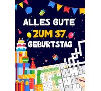 Alles gute zum 37. Geburtstag: Tolles Geburtstagsgeschenk für Frauen und Männer zum 37. Geburtstag | Rätselbuch mit Sudoku, Trivia, Kreuzworträtsel, Wortsuchrätsel und Logikrätseln