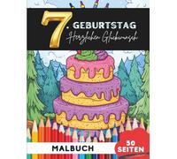 Alles Gute zum 7. Geburtstag: 50 festliche Ausmalbilder für Kinder