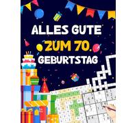 Alles gute zum 70. Geburtstag: Tolles Geburtstagsgeschenk für Frauen und Männer zum 70. Geburtstag | Rätselbuch mit Sudoku, Trivia, Kreuzworträtsel, Wortsuchrätsel und Logikrätseln