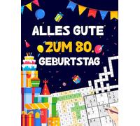 Alles gute zum 80. Geburtstag: Tolles Geburtstagsgeschenk für Frauen und Männer zum 80. Geburtstag | Rätselbuch mit Sudoku, Trivia, Kreuzworträtsel, Wortsuchrätsel und Logikrätseln